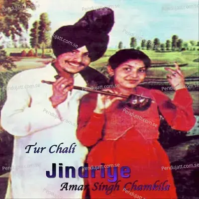 Tur Chali Jindriye - Amar Singh Chamkila album cover 