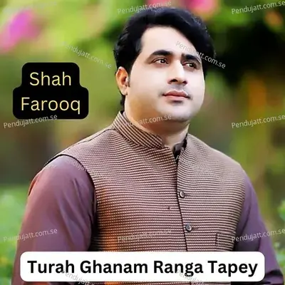 Turah Ghanam Ranga Tapey - Shah Farooq album cover 
