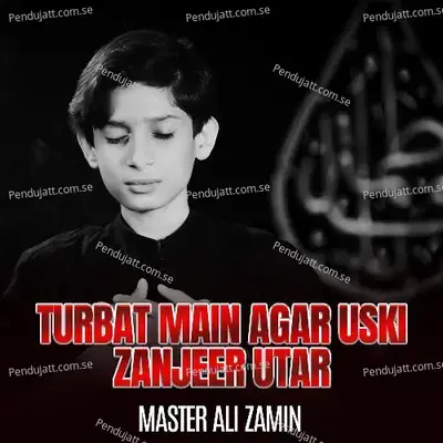 Turbat Main Agar Uski Zanjeer Utar - Master Ali Zamin album cover 