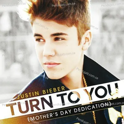 Turn To You   Mother  039 S Day Dedication   - Justin Bieber