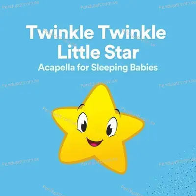 Twinkle Twinkle Little Star Acapella For Sleeping Babies - Baby Music cover album