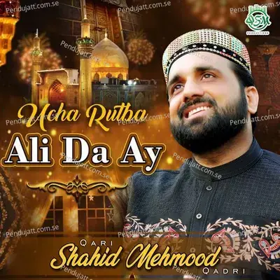 Ucha Rutba Ali Da Ay - Qari Shahid Mehmood Qadri