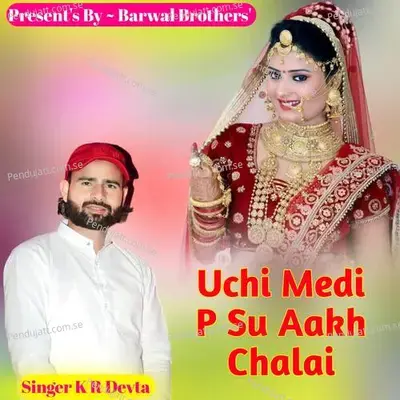 Uchi Medi P Su Aakh Chalai - KR Devta