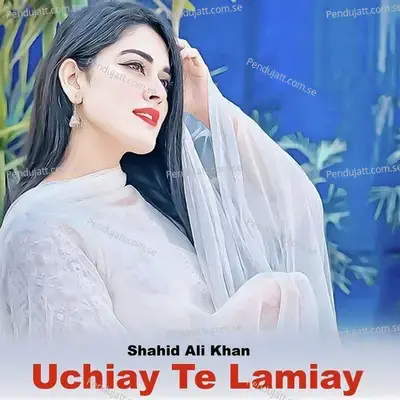 Uchiay Te Lamiay - Shahid Ali Khan album cover 