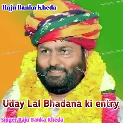 Uday Lal Bhadana Ki Entry - Raju Banka Kheda