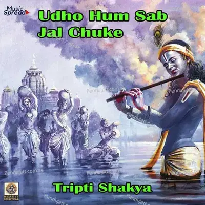 Udho Hum Sab Jal Chuke - Single - Tripti Shakya