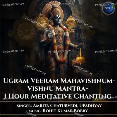 Ugram Veeram Mahavishnum-Vishnu Mantra-1 Hour Meditative Chanting - Amrita Chaturvedi album cover 