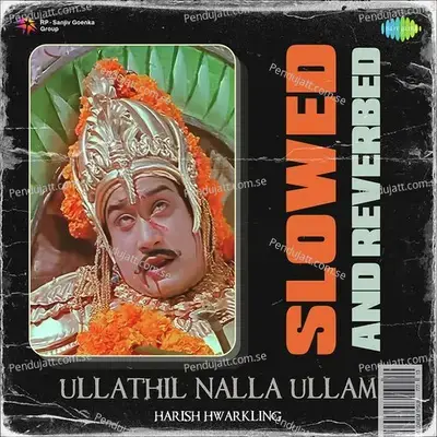 Ullathil Nalla Ullam - Slowed And Reverbed - Harish Hwarkling album cover 