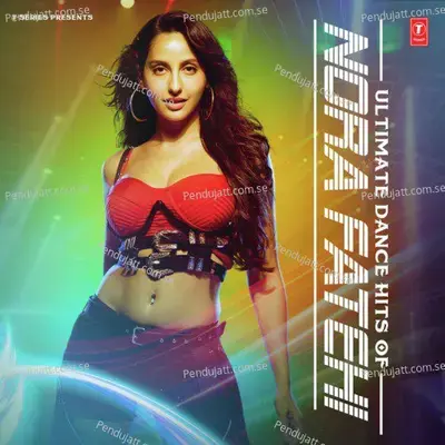 Ultimate Dance Hits Of Nora Fatehi - Various Artists cover album