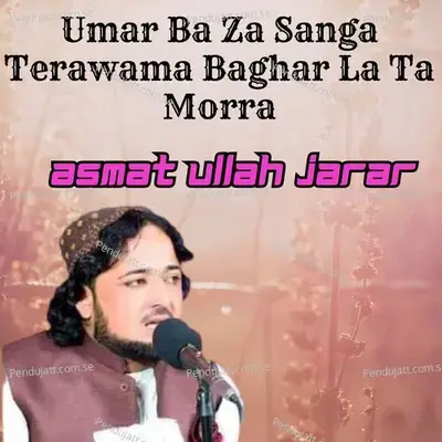 Umar Ba Za Sanga Terawama Baghar La Ta Morra - ASMAT ULLAH JARAR album cover 