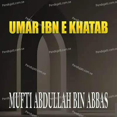 Umar Ibn E Khatab - Mufti Abdullah Bin Abbas album cover 