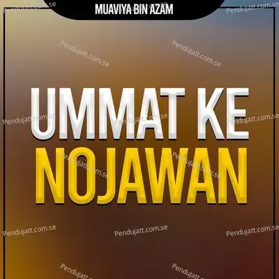 Ummat Ke Nojawan - Muaviya Bin Azam album cover 