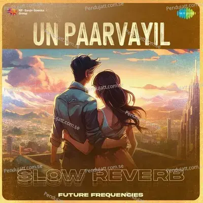 Un Paarvayil - Slow Reverb - Future Frequencies album cover 