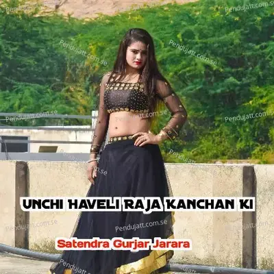 Unchi Haveli Raja Kanchan Ki - Satendra Gurjar Jarara