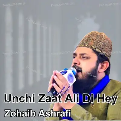 Unchi Zaat Ali Di Hey - Zohaib Ashrafi cover album