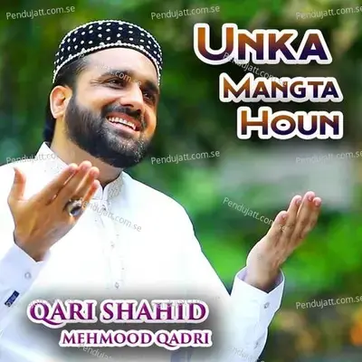 Unka Mangta Houn - Qari Shahid Mehmood Qadri cover album