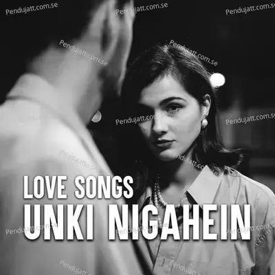 Unki Nigahein - Love Songs - Various Artists