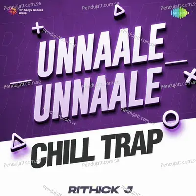 Unnaale Unnaale - Chill Trap - Rithick J album cover 