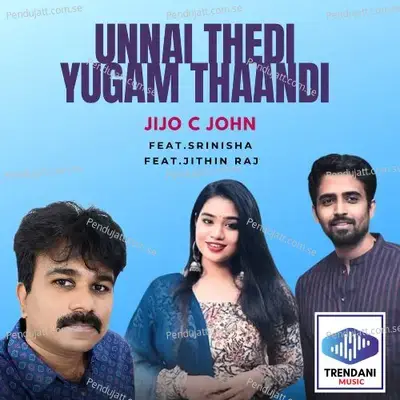 Unnai Thedi Yugam Thaandi - Jijo C John album cover 