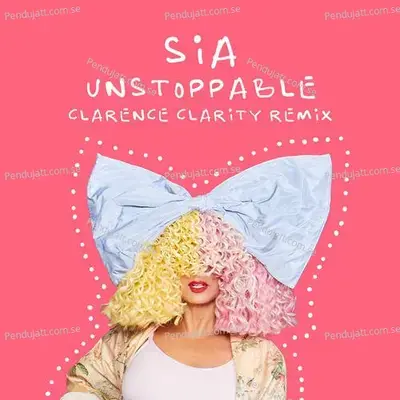 Unstoppable  Clarence Clarity Remix  - Sia