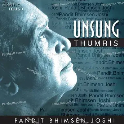 Thumri Based On -  Quot Dekhe Bina Nahi Chain Quot - Pandit Bhimsen Joshi album cover 