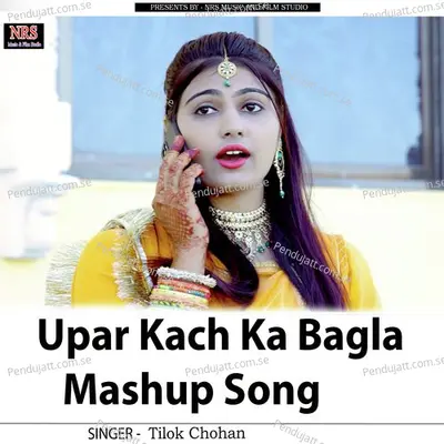 Upar Kach Ka Bagla Mashup Song - Tilok Chohan album cover 