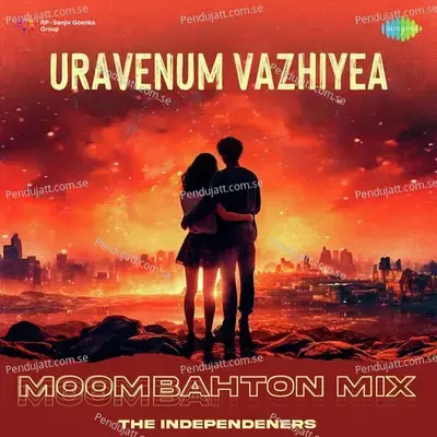 Uravenum Vazhiyea - Moombahton Mix - The Independeners album cover 