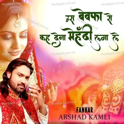 Us Bewafa Se Keh Dena Mehndi Laga Le - Arshad Kamli album cover 