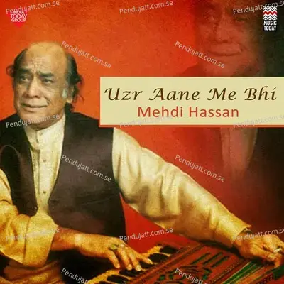 Uzr Aane Me Bhi - Mehdi Hassan