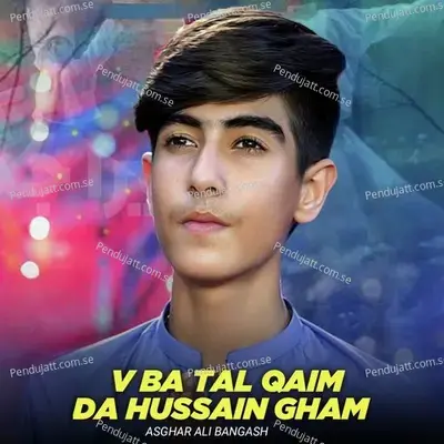 V Ba Tal Qaim Da Hussain Gham - Asghar Ali Bangash album cover 