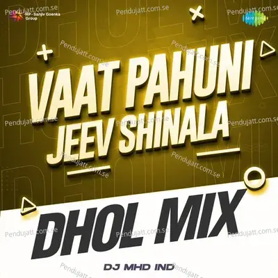 Vaat Pahuni Jeev Shinala - Dhol Mix - DJ MHD IND album cover 