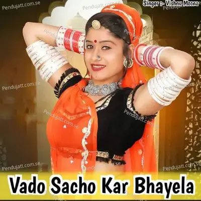 Vado Sacho Kar Bhayela - Vishnu Meena album cover 