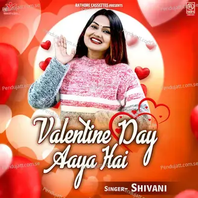 Valentine Day Aaya Hai - Shivani