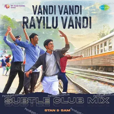 Vandi Vandi Rayilu Vandi - Subtle Club Mix - Stan & Sam