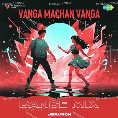 Vanga Machan Vanga - Dance Mix - Jeruson album cover 