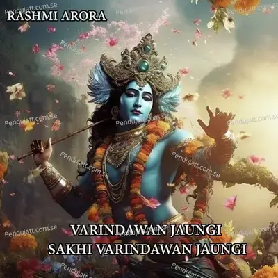 Varindawan Jaungi Sakhi Varindawan Jaungi - Rashmi Arora