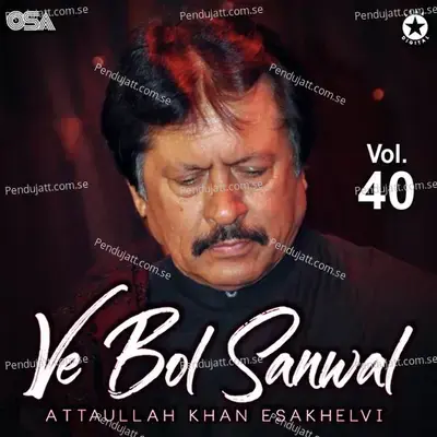 Ve Bol Sanwal  Vol  40 - Attaullah Khan Esakhelvi cover album