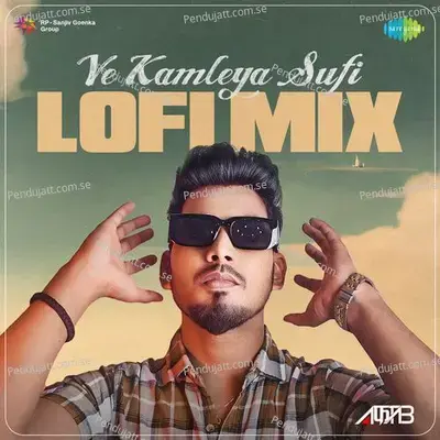 Ve Kamleya Sufi - Lofi Mix - DJ Aftab album cover 