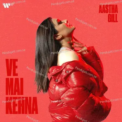 Ve Mai Kehna - Aastha Gill album cover 