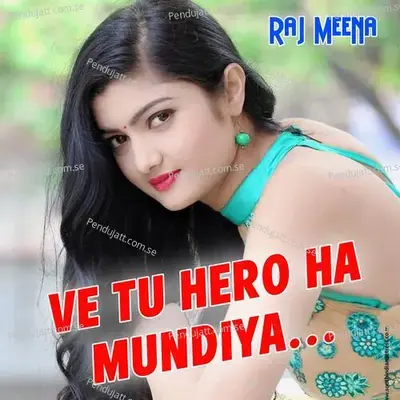 Ve Tu Hero Ha Mundiya - Raj Meena album cover 