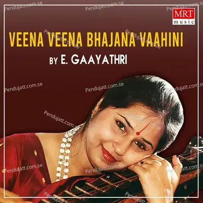 Veena Veena Bhajana Vaahini  Instrumental  - E. Gaayathri cover album