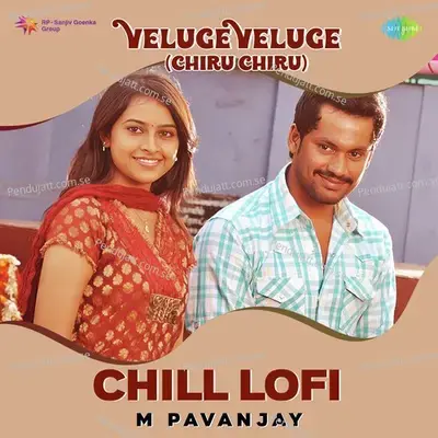 Veluge Veluge  - Chill Lofi - M Pavanjay album cover 