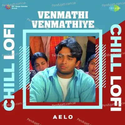 Venmathi Venmathiye - Chill Lofi - Aelo album cover 