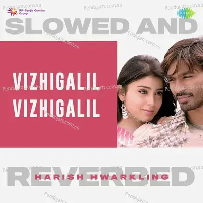 Vizhigalil Vizhigalil - Slowed And Reverbed - Harish Hwarkling album cover 