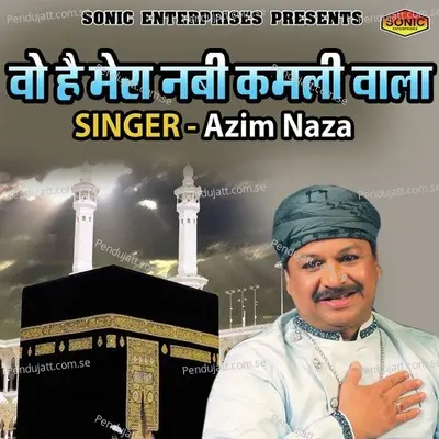 Vo Hai Mera Nabi Kamali Wala - Azim Naza album cover 