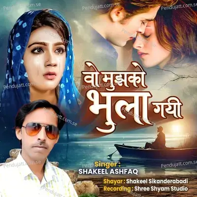 Vo Mujhko Bhula Gai - Shakeel Ashfaq