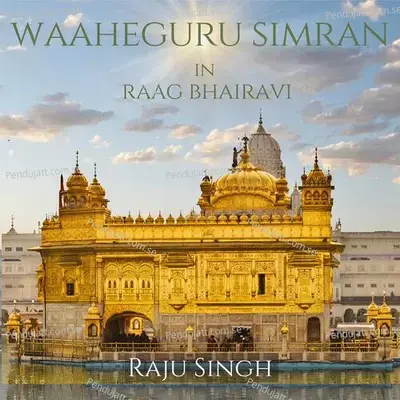 Waaheguru Simran - Raag Bhairavi - Raju Singh