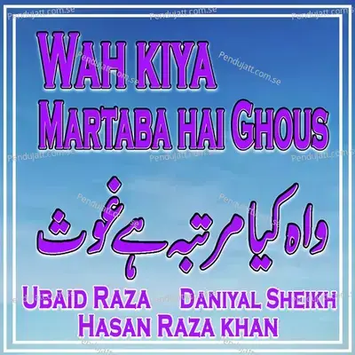 Wah Kiya Martaba Hai Ghous - Ubaid Raza album cover 