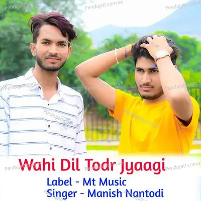 Wahi Dil Todr Jyaagi - Manish Nantodi album cover 