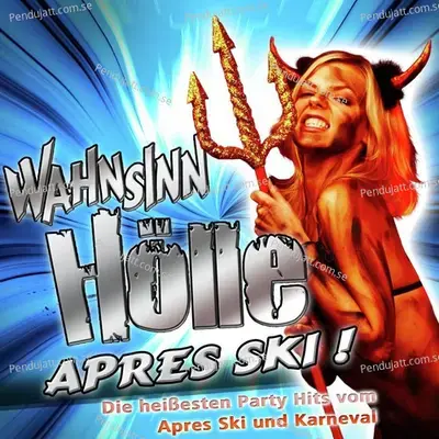 Wahnsinn H  lle - Apr  s Ski   Die Hei  esten Party Hits Vom Apr  s-Ski Und Karneval  2011 Apr  s Schi Hit Best Of Finale Total - Fasching - Opening Mallorca 2012 - Oktoberfest - Schlager H  tten Discofox 2013  - Various Artists cover album